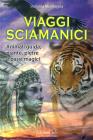 Viaggi sciamanici. Un'esperienza di guarigione