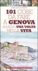 101 cose da fare a Genova almeno una volta nella vita. eBook