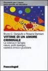 Vittime di un amore criminale. La violenza in famiglia: natura, profili tipologici, casistica clinica e giudiziaria. eBook