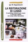 La ristorazione di lusso. Il marketing moderno per creare o rinnovare attivit� nel campo della ristorazione