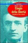 Elogio della libert�. Biografia di Piero Gobetti