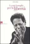 La mia battaglia per la libert�. Memorie
