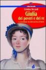 Giulia dei poveri e dei re. La straordinaria vita della marchesa di Barolo