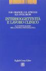 Intersoggettivit� e lavoro clinico. Il contestualismo nella pratica psicoanalitica