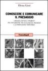 Conoscere e comunicare il paesaggio. Linguaggi, metodi e strumenti per lintegrazione tra lecologia del paesaggio e la pianificazione territoriale. eBook