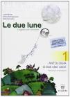 Le due lune. Antologia-Mito ed epica-Prove d'ingresso-Verifica. Materiali per il docente. Per la Scuola media vol.1