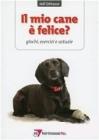 Il mio cane � felice? Giochi, esercizi e astuzie