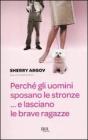 Perch� gli uomini sposano le stronze... E lasciano le brave ragazze