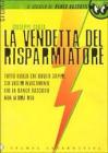 La vendetta del risparmiatore. Tutto quello che dovete sapere sui vostri investimenti che la banca Bassotti non vi dir� mai