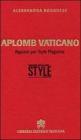 Aplomb vaticano. Appunti per style magazine