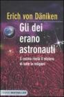 Gli dei erano astronauti. Il cosmo rivela il mistero di tutte le religioni