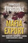 Mafia export. Come ndrangheta, cosa nostra e camorra hanno colonizzato il mondo. eBook