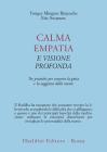 Calma empatia e visione profonda. Tre pratiche per scoprire la gioia e la saggezza della mente