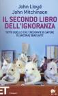 Il secondo libro dell'ignoranza. Tutto quello che credevate di sapere � (ancora) sbagliato