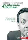 �Sta scherzando Mr. Feynman!� Vita e avventure di uno scienziato curioso