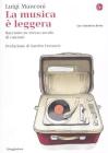 La musica � leggera. Racconto su mezzo secolo di canzoni. eBook