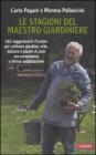 Le stagioni del maestro giardiniere. 182 suggerimenti dautore per coltivare giardino, orto, balcone e piante di casa con comptenza e intima soddisfazione. eBook