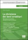La divisione dei beni ereditari. Manuale per la pratica attuazione della normativa