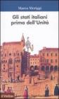 Gli Stati italiani prima dell'unit�. Una storia istituzionale