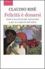 Felicit� � donarsi. Contro la cultura del narcisismo e per la scoperta dell'altro