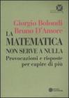 La matematica non serve a nulla. Provocazioni e risposte per capire di pi�