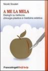A me la mela. Dialoghi sulla bellezza, la chirurgia plastica e medicina estetica. eBook
