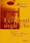 I credenti degli UFO. Le nuove religioni ufologiche e UFO-correlate