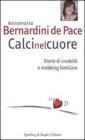 Calci nel cuore. Storie di crudelt� e mobbing familiare