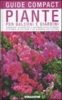 Piante per balconi e giardini. Conoscere, riconoscere e coltivare tutte le specie di piante da balcone e da giardino pi� diffuse