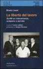 La libert� del lavoro. Scritti su concorrenza, sciopero e serrata