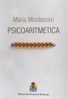 Psicoaritmetica. L'aritmetica sviluppata secondo le indicazioni della psicologia infantile durante venticinque anni di esperienze