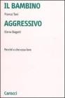 Il bambino aggressivo. Perch� e che cosa fare