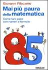 Mai pi� paura della matematica. Come far pace con numeri e formule