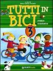 Tutti in bici 3. Storia, geografia. Per la Scuola elementare