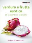 Verdura e frutta esotica. Se la conosci la cucini. eBook
