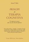 Principi di terapia cognitiva. Un approccio nuovo alla cura dei disturbi affettivi