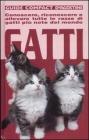 Gatti. Conoscere, riconoscere e allevare tutte le razze di gatti pi� note del mondo