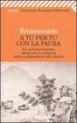 A tu per tu con la paura. Un percorso d'amore attraverso le relazioni dalla co-dipendenza alla libert�
