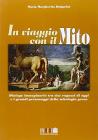 In viaggio con il mito. Dialogo immaginario tra due ragazzi di oggi e i grandi personaggi della mitologia greca. Per la Scuola media