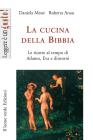 La cucina della Bibbia. Le ricette al tempo di Adamo, Eva e dintorni. eBook