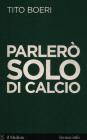 Parler� solo di calcio. eBook