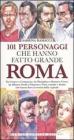 101 personaggi che hanno fatto grande Roma. eBook