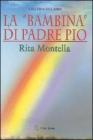 La �bambina� di padre Pio Rita Montella