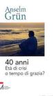 Quaranta anni. Et� di crisi o tempo di grazia?