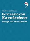 In viaggio con Kapu?ci?ski. Dialogo sullarte di partire. eBook