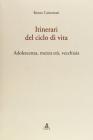 Itinerari del ciclo della vita. Adolescenza, mezza et�, vecchiaia