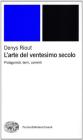 L' arte del ventesimo secolo. Protagonisti, temi, correnti
