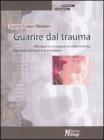 Guarire dal trauma. Affrontare le conseguenze della violenza, dall'abuso domestico al terrorismo