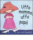 Uffa mamma, uffa pap�
