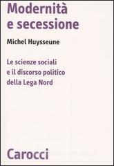 Modernità e secessione. Le scienze sociali e il discorso politico della Lega Nord Modernità e secessione. Le scienze sociali e il discorso politico della Lega Nord